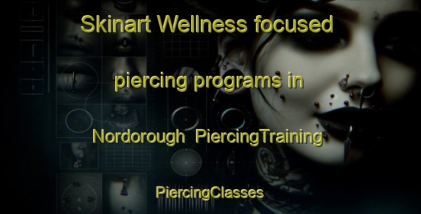 Skinart Wellness-focused piercing programs in Nordorough | #PiercingTraining #PiercingClasses #SkinartTraining-Nigeria