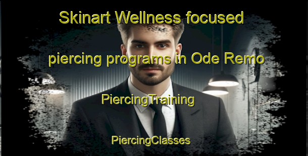 Skinart Wellness-focused piercing programs in Ode Remo | PiercingTraining | PiercingClasses | SkinartTraining-Nigeria