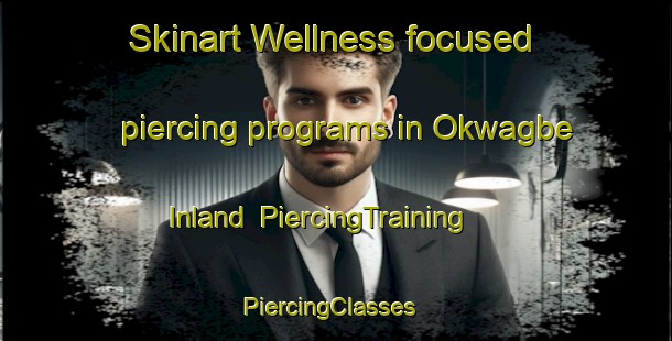 Skinart Wellness-focused piercing programs in Okwagbe Inland | PiercingTraining | PiercingClasses | SkinartTraining-Nigeria