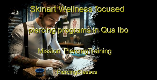 Skinart Wellness-focused piercing programs in Qua Ibo Mission | PiercingTraining | PiercingClasses | SkinartTraining-Nigeria