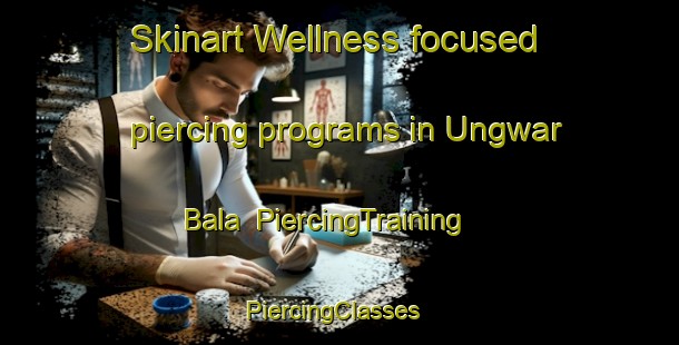 Skinart Wellness-focused piercing programs in Ungwar Bala | PiercingTraining | PiercingClasses | SkinartTraining-Nigeria