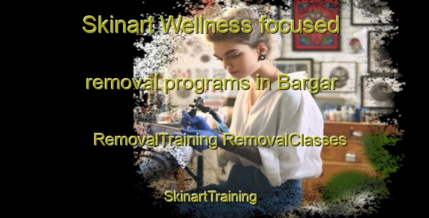 Skinart Wellness-focused removal programs in Bargar | #RemovalTraining #RemovalClasses #SkinartTraining-Nigeria