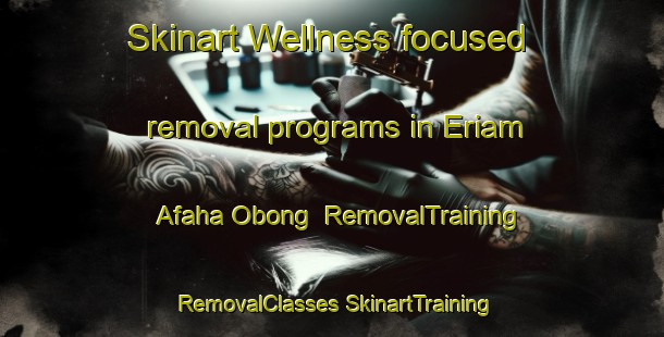 Skinart Wellness-focused removal programs in Eriam Afaha Obong | #RemovalTraining #RemovalClasses #SkinartTraining-Nigeria