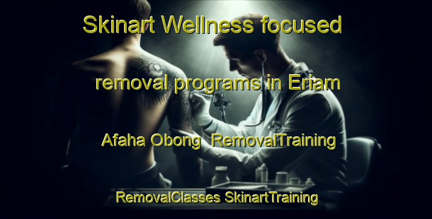 Skinart Wellness-focused removal programs in Eriam Afaha Obong | #RemovalTraining #RemovalClasses #SkinartTraining-Nigeria