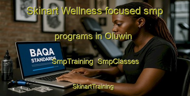 Skinart Wellness-focused smp programs in Oluwin | SmpTraining | SmpClasses | SkinartTraining-Nigeria