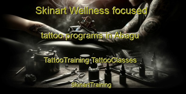 Skinart Wellness-focused tattoo programs in Abagu | #TattooTraining #TattooClasses #SkinartTraining-Nigeria