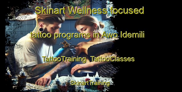 Skinart Wellness-focused tattoo programs in Awo Idemili | TattooTraining | TattooClasses | SkinartTraining-Nigeria