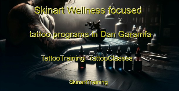 Skinart Wellness-focused tattoo programs in Dan Garamfa | TattooTraining | TattooClasses | SkinartTraining-Nigeria
