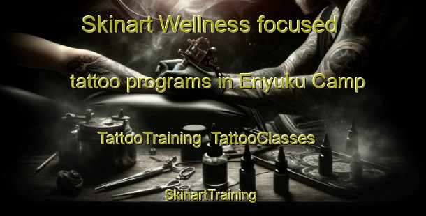 Skinart Wellness-focused tattoo programs in Enyuku Camp | TattooTraining | TattooClasses | SkinartTraining-Nigeria