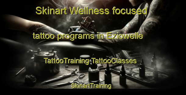 Skinart Wellness-focused tattoo programs in Eziowelle | #TattooTraining #TattooClasses #SkinartTraining-Nigeria