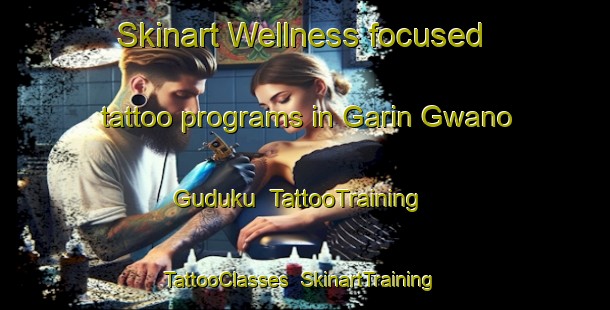 Skinart Wellness-focused tattoo programs in Garin Gwano Guduku | TattooTraining | TattooClasses | SkinartTraining-Nigeria