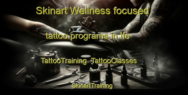 Skinart Wellness-focused tattoo programs in Ife | TattooTraining | TattooClasses | SkinartTraining-Nigeria