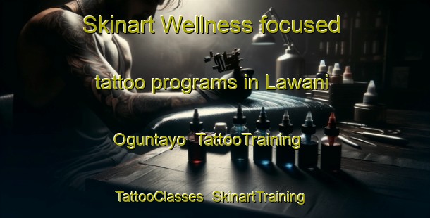 Skinart Wellness-focused tattoo programs in Lawani Oguntayo | TattooTraining | TattooClasses | SkinartTraining-Nigeria
