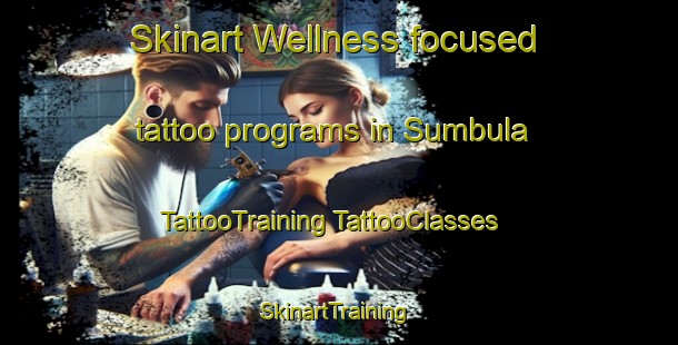 Skinart Wellness-focused tattoo programs in Sumbula | #TattooTraining #TattooClasses #SkinartTraining-Nigeria