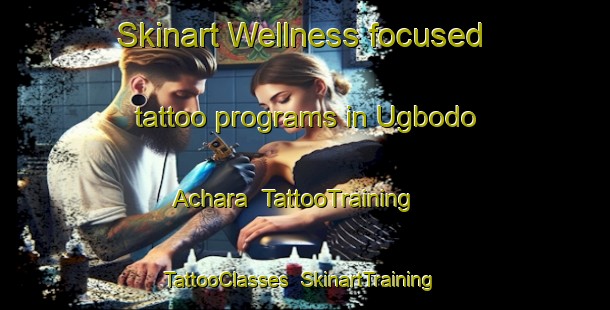 Skinart Wellness-focused tattoo programs in Ugbodo Achara | TattooTraining | TattooClasses | SkinartTraining-Nigeria