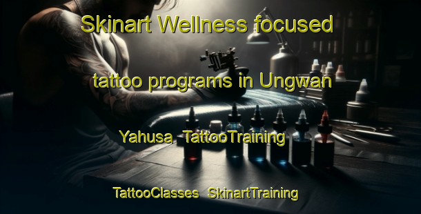 Skinart Wellness-focused tattoo programs in Ungwan Yahusa | TattooTraining | TattooClasses | SkinartTraining-Nigeria