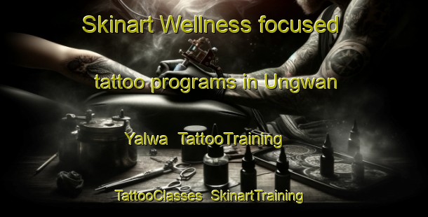 Skinart Wellness-focused tattoo programs in Ungwan Yalwa | TattooTraining | TattooClasses | SkinartTraining-Nigeria