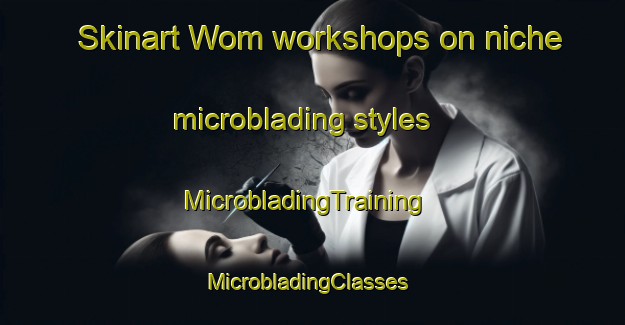 Skinart Wom workshops on niche microblading styles | MicrobladingTraining | MicrobladingClasses | SkinartTraining-Nigeria