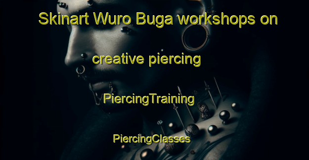Skinart Wuro Buga workshops on creative piercing | PiercingTraining | PiercingClasses | SkinartTraining-Nigeria