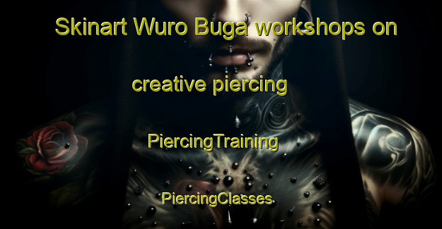 Skinart Wuro Buga workshops on creative piercing | PiercingTraining | PiercingClasses | SkinartTraining-Nigeria