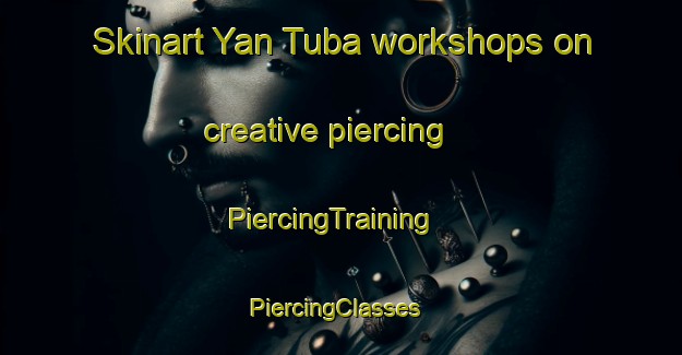Skinart Yan Tuba workshops on creative piercing | PiercingTraining | PiercingClasses | SkinartTraining-Nigeria