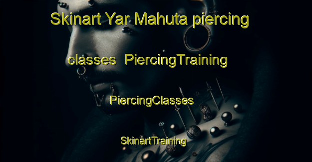 Skinart Yar Mahuta piercing classes | PiercingTraining | PiercingClasses | SkinartTraining-Nigeria