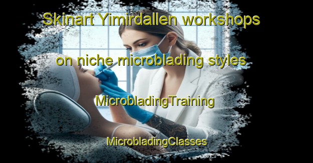 Skinart Yimirdallen workshops on niche microblading styles | #MicrobladingTraining #MicrobladingClasses #SkinartTraining-Nigeria