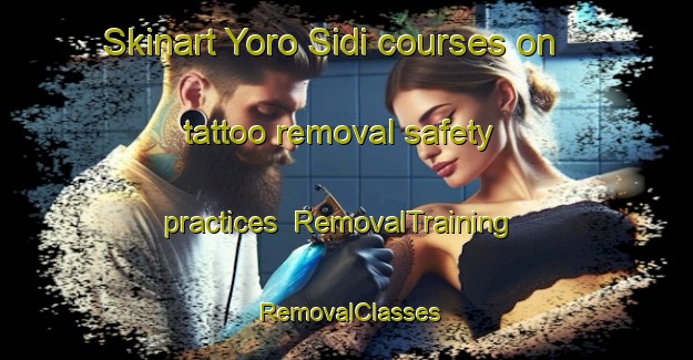 Skinart Yoro Sidi courses on tattoo removal safety practices | RemovalTraining | RemovalClasses | SkinartTraining-Nigeria