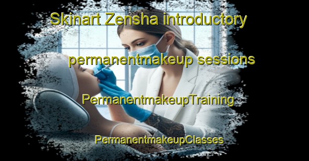 Skinart Zensha introductory permanentmakeup sessions | PermanentmakeupTraining | PermanentmakeupClasses | SkinartTraining-Nigeria